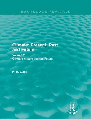 Climate: Present, Past and Future (Routledge Revivals) - H. H. Lamb