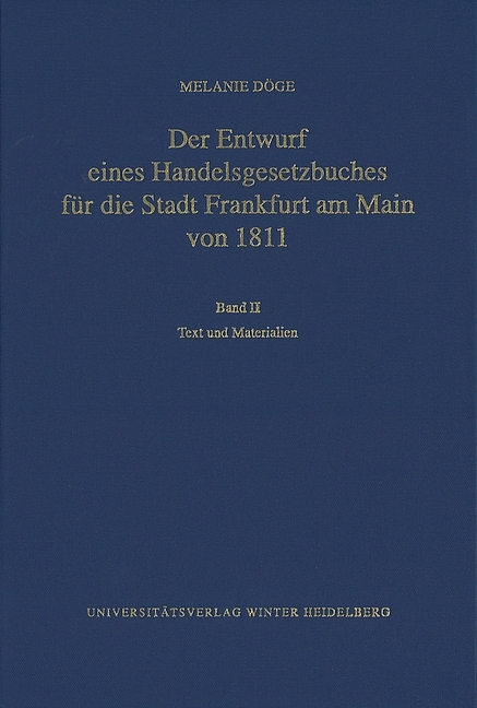 Der Entwurf eines Handelsgesetzbuches für die Stadt Frankfurt am Main von 1811 / Text und Materialien - Melanie Döge