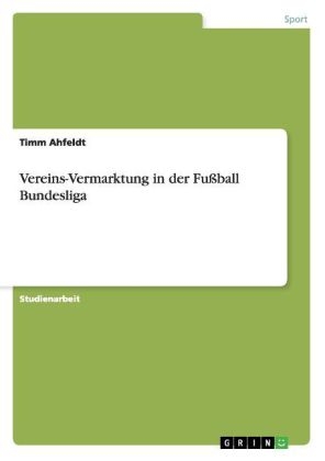 Vereins-Vermarktung in der Fussball Bundesliga - Timm Ahfeldt