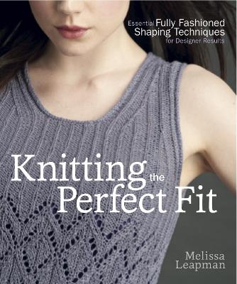 Knitting the Perfect Fit - M Leapman