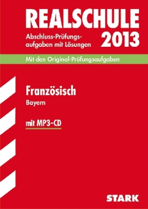 Abschluss-Prüfungsaufgaben Realschule Bayern. Mit Lösungen / Französisch mit MP3-CD 2013 - Marie-Cécile Klein-Bajou, Ingeborg Mauksch, Josette Gollwitzer
