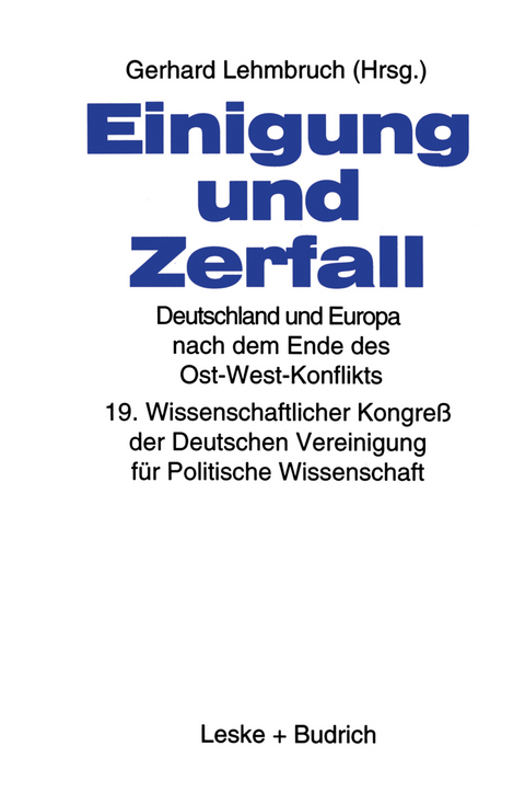 Einigung und Zerfall: Deutschland und Europa nach dem Ende des Ost-West-Konflikts - 