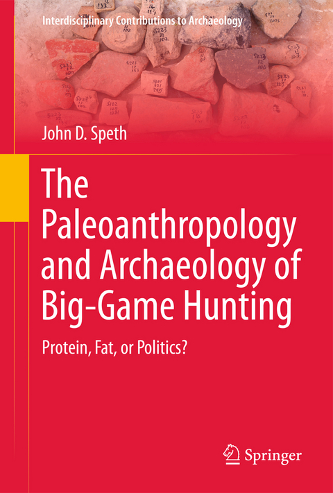 The Paleoanthropology and Archaeology of Big-Game Hunting - John D. Speth
