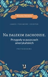 Na dalekim zachodzie. Przygody w puszczach amerykańskich - James Fenimore Cooper