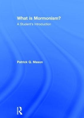 What is Mormonism? - Patrick Q. Mason