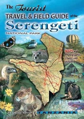 The Tourist Travel & Field Guide of the Serengeti National Park - Veronica Roodt