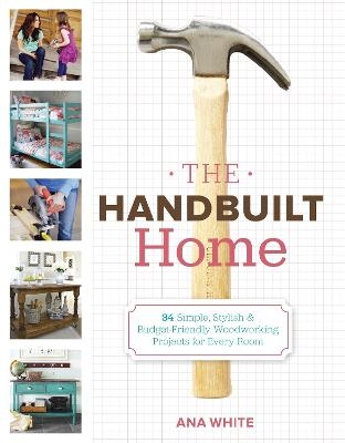 The Handbuilt Home - Ana White