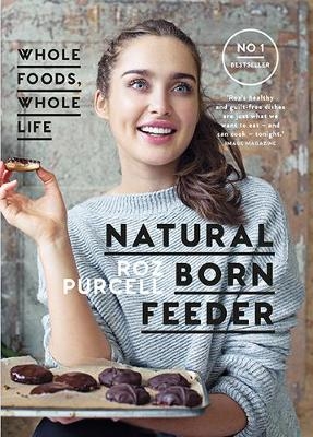 Natural Born Feeder - Rozanna Purcell