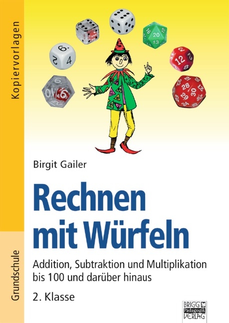 Rechnen mit Würfeln / 2. Klasse - Addition, Subtraktion und Multiplikation bis 100 und darüber hinaus - Birgit Gailer