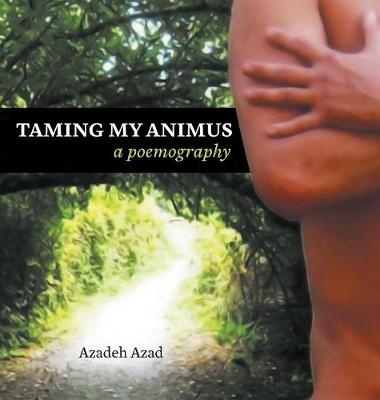 Taming My Animus - Azadeh Azad