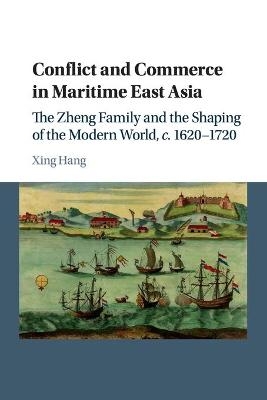 Conflict and Commerce in Maritime East Asia - Xing Hang