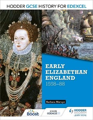 Hodder GCSE History for Edexcel: Early Elizabethan England, 1558–88 - Barbara Mervyn