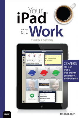 Your iPad at Work (Covers iOS 6 on iPad 2, iPad 3rd/4th generation, and iPad mini) - Jason R. Rich