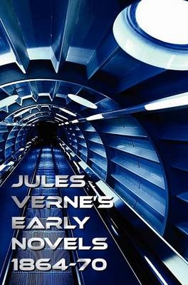 Jules Verne's Early Novels 1864-70, Unabridged, A Journey to the Center of the Earth, From the Earth to the Moon, Round the Moon, The English at the North Pole, The Field of Ice (The Adventures of Captain Hatteras Parts I and II), In Search of the Castawa - Jules Verne