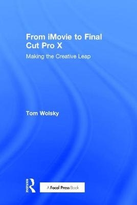 From iMovie to Final Cut Pro X - Tom Wolsky