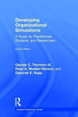 Developing Organizational Simulations - George C. Thornton III, Rose A. Mueller-Hanson, Deborah E. Rupp