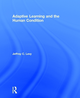 Adaptive Learning and the Human Condition - Jeffrey C. Levy