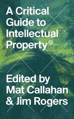 A Critical Guide to Intellectual Property - 