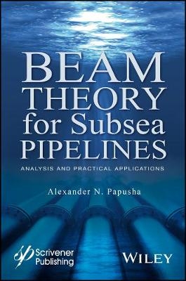 Beam Theory for Subsea Pipelines – Analysis and Practical Applications - AN Papusha