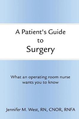 A Patient's Guide to Surgery - Jennifer West RN CNOR RNFA
