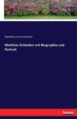 Matthias Schleiden mit Biographie und Portrait - Matthias Jacob Schleiden