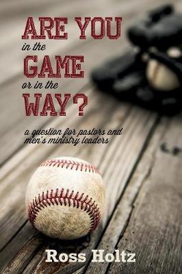 Are You in the Game or in the Way? - Geoffrey Ross Holtz