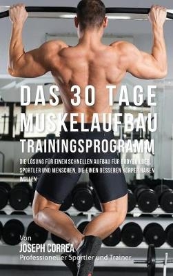 Das 30 Tage-Muskelaufbau-Trainingsprogramm - Joseph Correa