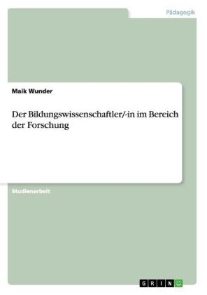 Der Bildungswissenschaftler/-in im Bereich der Forschung - Maik Wunder