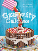 Gravity Cakes - Die besten Rezepte für schwerelose Kuchen -  Jakki Friedman,  Francesca Librae