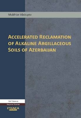 Accelerated Reclamation of Alkaline Argillaceous Soils of Azerbaijan - Mukhtar Abduyev