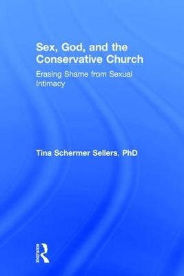 Sex, God, and the Conservative Church - Tina Schermer Sellers