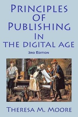 Principles of Publishing in the Digital Age - Theresa M Moore