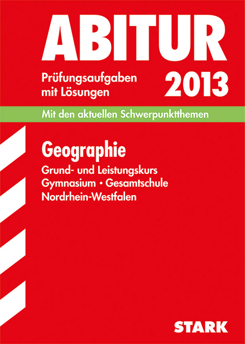 Abitur-Prüfungsaufgaben Gymnasium/Gesamtschule NRW / Geographie Grund- und Leistungskurs 2013 - Rainer Koch, Karl-Heinz Maurmann, Wolfgang Lage, Torsten Wagner, Nina Erdmann, Sandra Böker