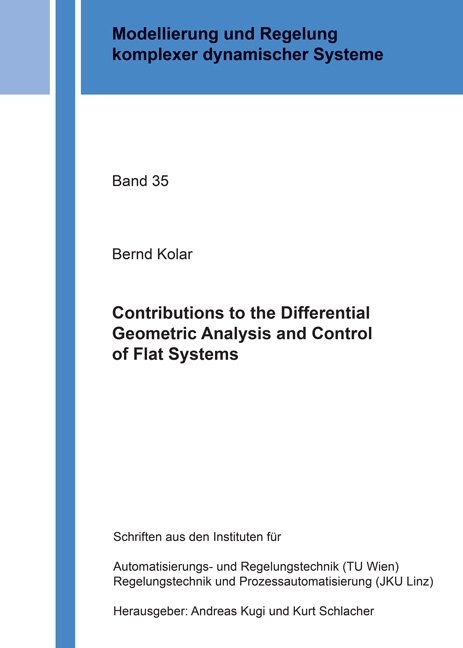 Contributions to the Differential Geometric Analysis and Control of Flat Systems - Bernd Kolar