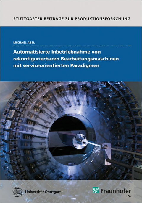 Automatisierte Inbetriebnahme von rekonfigurierbaren Bearbeitungsmaschinen mit serviceorientierten Paradigmen - Michael Abel