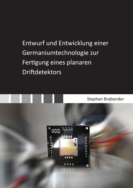 Entwurf und Entwicklung einer Germaniumtechnologie zur Fertigung eines planaren Driftdetektors - Stephan Brabender