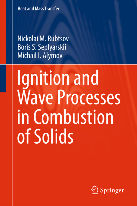 Ignition and Wave Processes in Combustion of Solids - Nickolai M. Rubtsov, Boris S. Seplyarskii, Michail I. Alymov