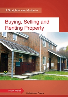 A Straightforward Guide To Buying, Selling And Renting Property - Frank Worth