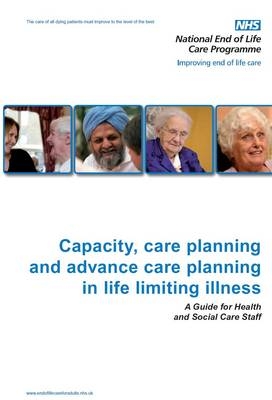 Capacity, Care Planning and Advance Care Planning in Life Limiting Illness