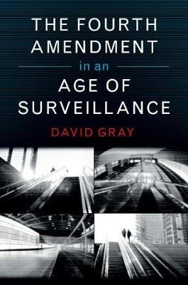 The Fourth Amendment in an Age of Surveillance - David Gray