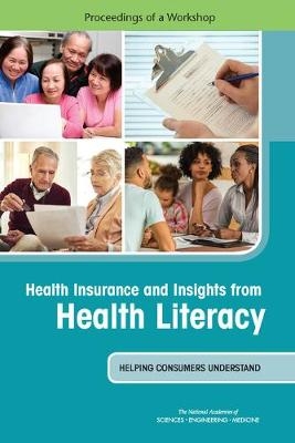 Health Insurance and Insights from Health Literacy - Engineering National Academies of Sciences  and Medicine,  Health and Medicine Division,  Board on Population Health and Public Health Practice,  Roundtable on Health Literacy