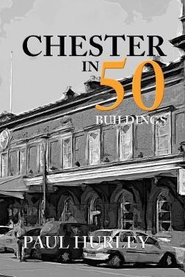 Chester in 50 Buildings - Paul Hurley