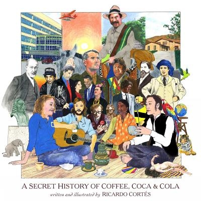 A Secret History of Coffee, Coca & Cola - Ricardo Cortes