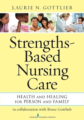 Strengths-Based Nursing Care - Laurie N. Gottlieb