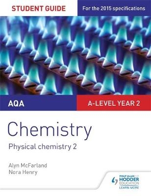 AQA A-level Year 2 Chemistry Student Guide: Physical chemistry 2 - Alyn G. Mcfarland, Nora Henry