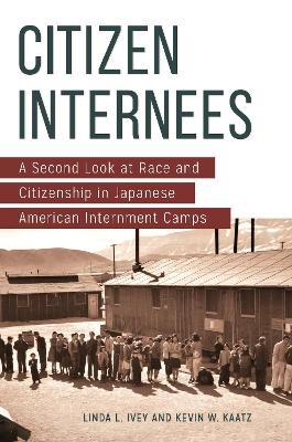 Citizen Internees - Linda L. Ivey, Kevin W. Kaatz