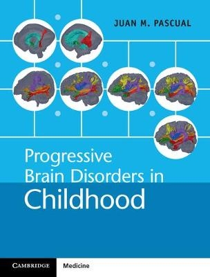 Progressive Brain Disorders in Childhood - Juan M. Pascual