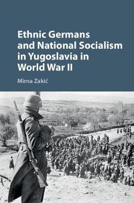 Ethnic Germans and National Socialism in Yugoslavia in World War II - Mirna Zakić