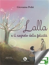 Lalla e il segreto della felicità - Giovanna Politi