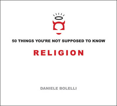 50 Things You'Re Not Supposed to Know: Religion - Daniele Bolelli